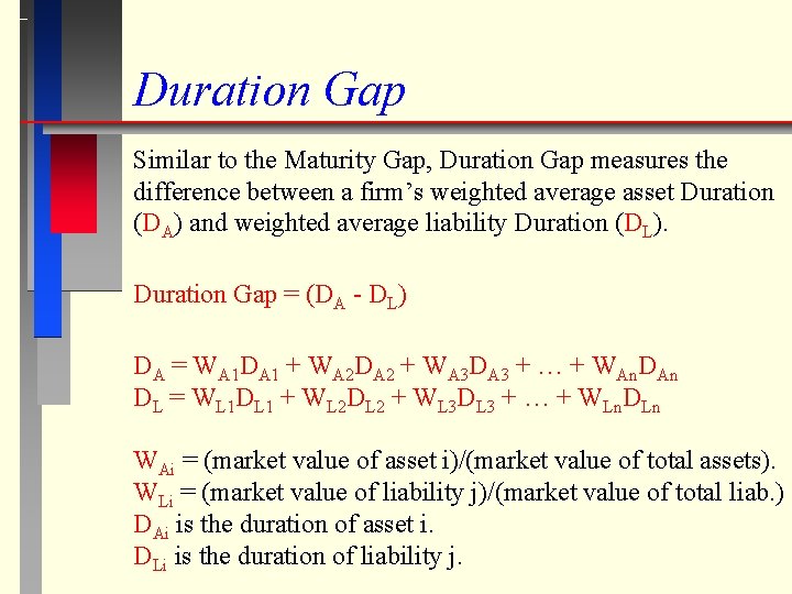 Duration Gap Similar to the Maturity Gap, Duration Gap measures the difference between a