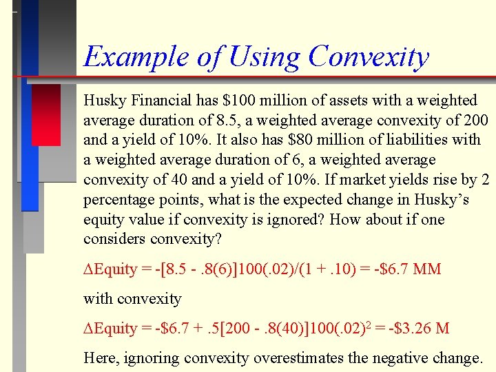 Example of Using Convexity Husky Financial has $100 million of assets with a weighted