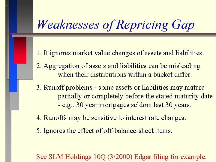 Weaknesses of Repricing Gap 1. It ignores market value changes of assets and liabilities.