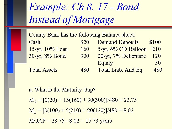 Example: Ch 8. 17 - Bond Instead of Mortgage County Bank has the following