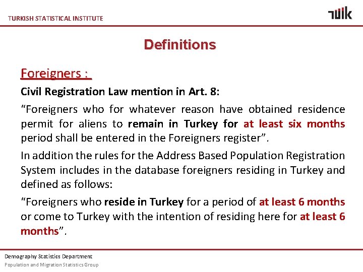 TURKISH STATISTICAL INSTITUTE Definitions Foreigners : Civil Registration Law mention in Art. 8: “Foreigners