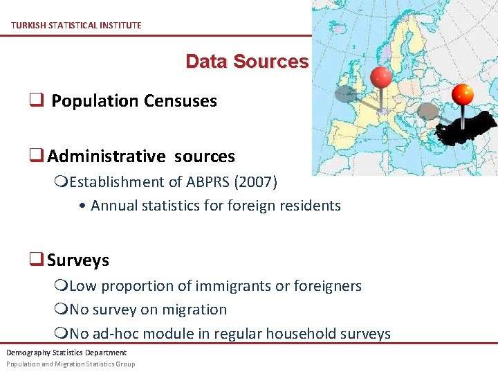 TURKISH STATISTICAL INSTITUTE Data Sources q Population Censuses q Administrative sources Establishment of ABPRS