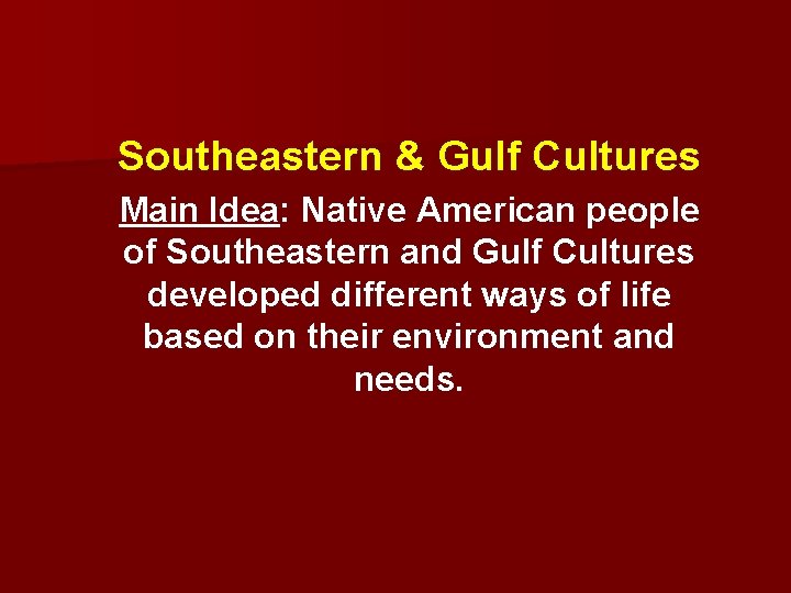 Southeastern & Gulf Cultures Main Idea: Native American people of Southeastern and Gulf Cultures