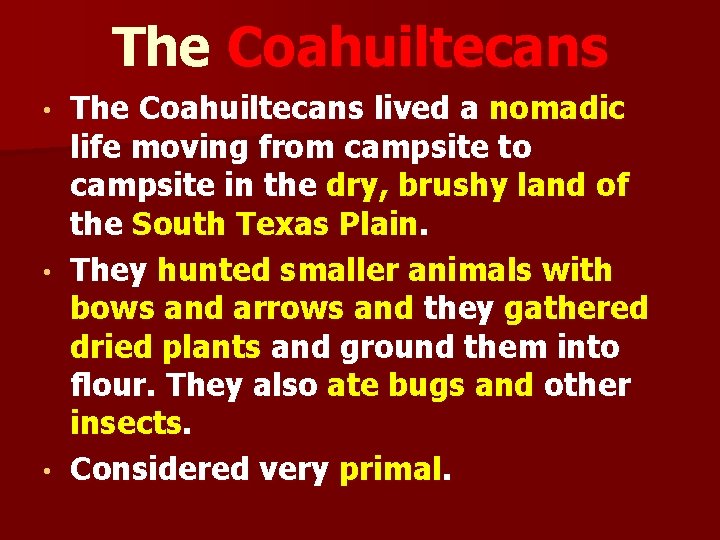 The Coahuiltecans lived a nomadic life moving from campsite to campsite in the dry,