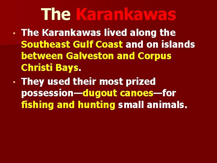 The Karankawas lived along the Southeast Gulf Coast and on islands between Galveston and