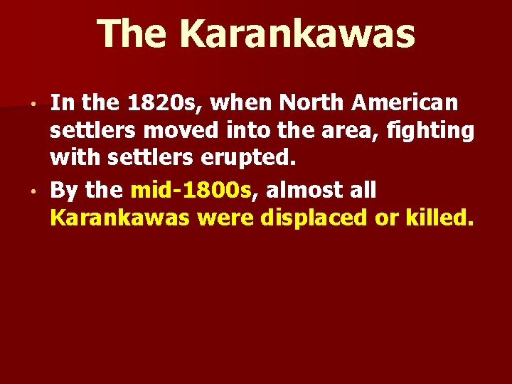 The Karankawas In the 1820 s, when North American settlers moved into the area,