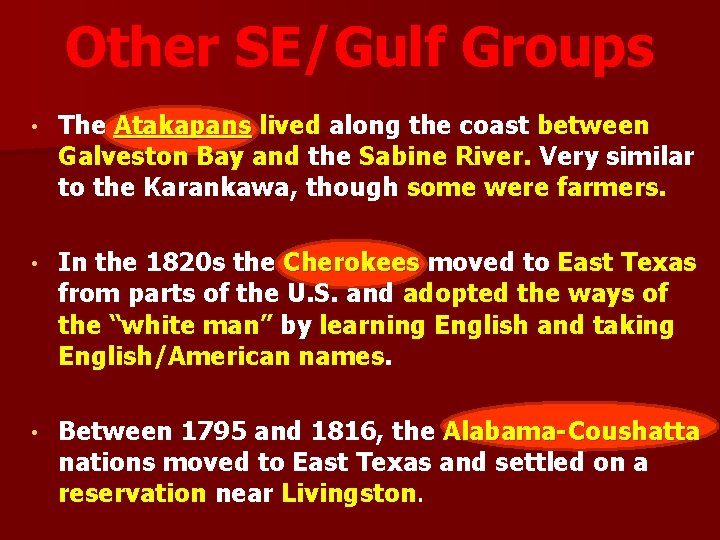 Other SE/Gulf Groups • The Atakapans lived along the coast between Galveston Bay and