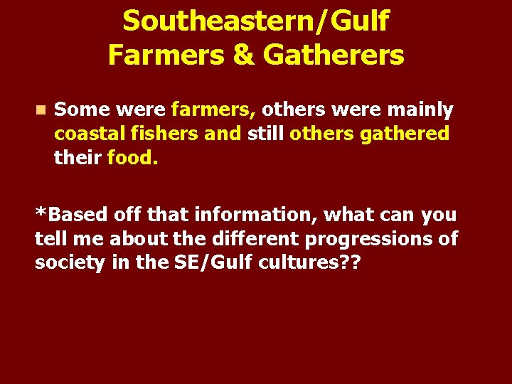 Southeastern/Gulf Farmers & Gatherers n Some were farmers, others were mainly coastal fishers and