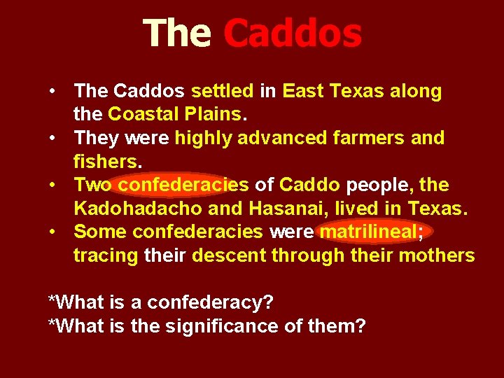 The Caddos • The Caddos settled in East Texas along the Coastal Plains. •