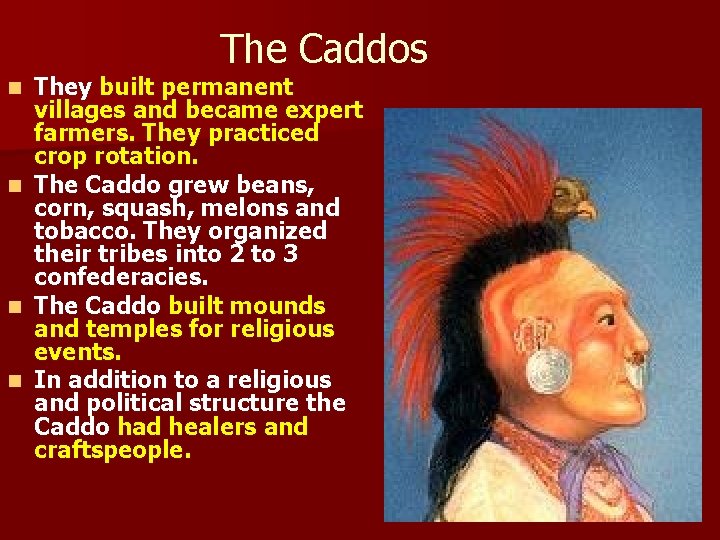 The Caddos They built permanent villages and became expert farmers. They practiced crop rotation.