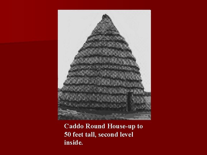 Caddo Round House-up to 50 feet tall, second level inside. 