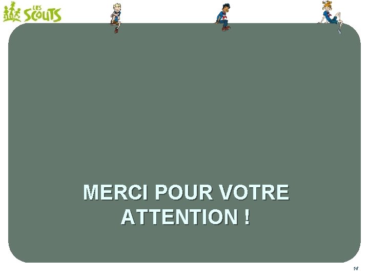 MERCI POUR VOTRE ATTENTION ! 14 