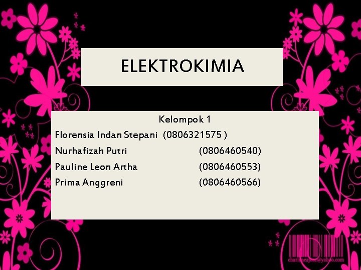 ELEKTROKIMIA Kelompok 1 Florensia Indan Stepani (0806321575 ) Nurhafizah Putri (0806460540) Pauline Leon Artha