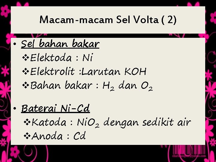 Macam-macam Sel Volta ( 2) • Sel bahan bakar v. Elektoda : Ni v.