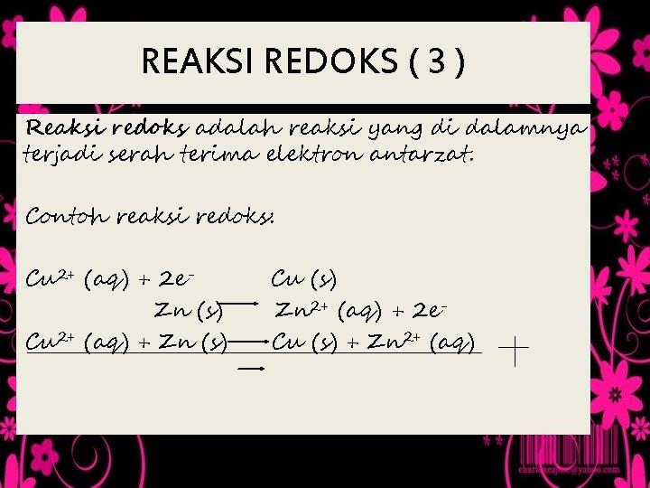 REAKSI REDOKS ( 3 ) Reaksi redoks adalah reaksi yang di dalamnya terjadi serah