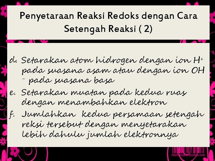 Penyetaraan Reaksi Redoks dengan Cara Setengah Reaksi ( 2) d. Setarakan atom hidrogen dengan