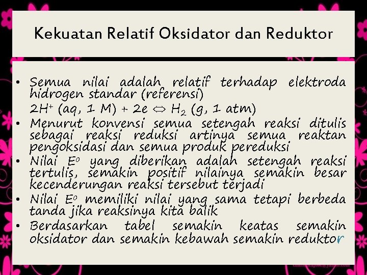 Kekuatan Relatif Oksidator dan Reduktor • Semua nilai adalah relatif terhadap elektroda hidrogen standar