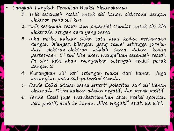  • Langkah-Langkah Penulisan Reaksi Elektrokimia: 1. Tulis setengah reaksi untuk sisi kanan elektroda