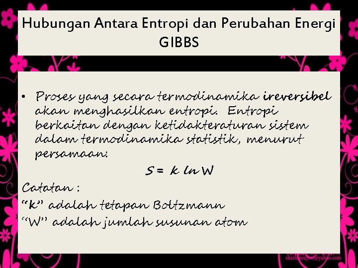 Hubungan Antara Entropi dan Perubahan Energi GIBBS • Proses yang secara termodinamika ireversibel akan