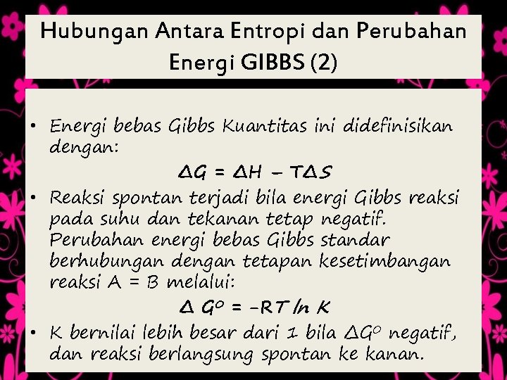 Hubungan Antara Entropi dan Perubahan Energi GIBBS (2) • Energi bebas Gibbs Kuantitas ini