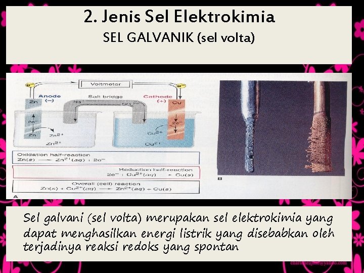 2. Jenis Sel Elektrokimia SEL GALVANIK (sel volta) Sel galvani (sel volta) merupakan sel