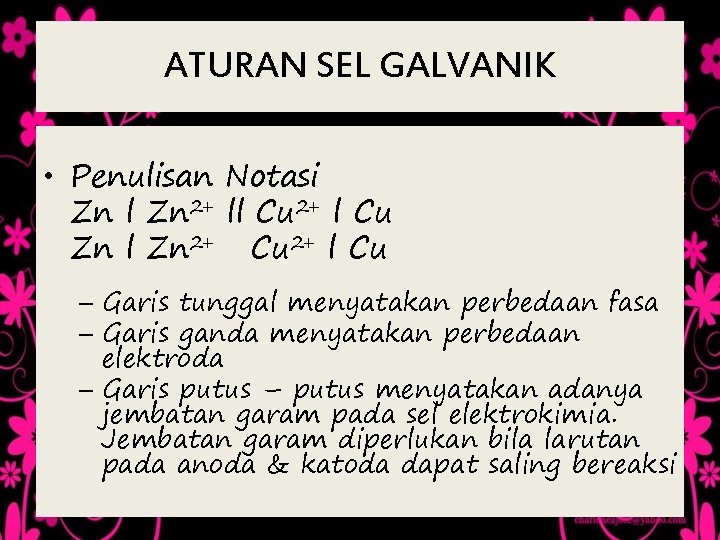 ATURAN SEL GALVANIK • Penulisan Notasi Zn l Zn 2+ ll Cu 2+ l