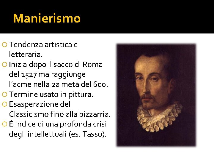 Manierismo Tendenza artistica e letteraria. Inizia dopo il sacco di Roma del 1527 ma Manierismo Tendenza artistica e letteraria. Inizia dopo il sacco di Roma del 1527 ma