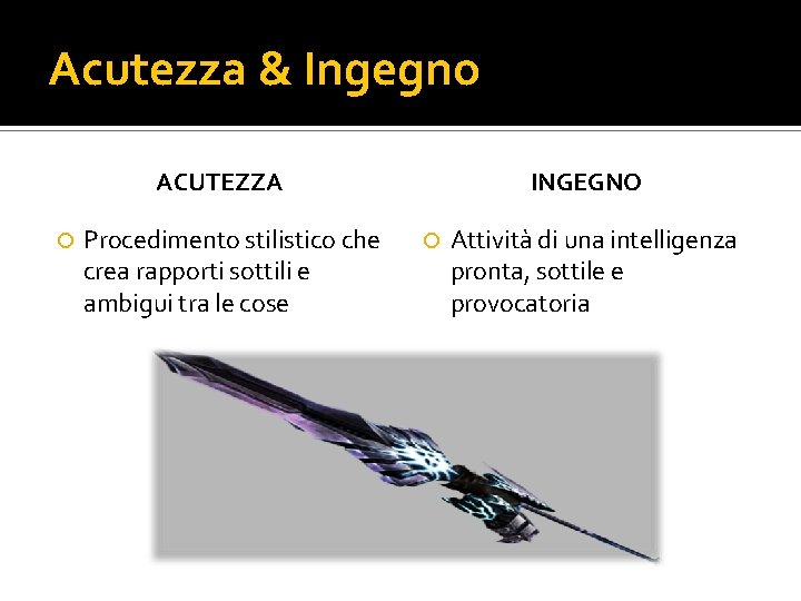 Acutezza & Ingegno ACUTEZZA Procedimento stilistico che crea rapporti sottili e ambigui tra le Acutezza & Ingegno ACUTEZZA Procedimento stilistico che crea rapporti sottili e ambigui tra le