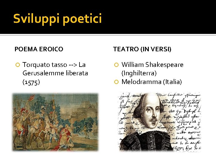 Sviluppi poetici POEMA EROICO Torquato tasso --> La Gerusalemme liberata (1575) TEATRO (IN VERSI) Sviluppi poetici POEMA EROICO Torquato tasso --> La Gerusalemme liberata (1575) TEATRO (IN VERSI)