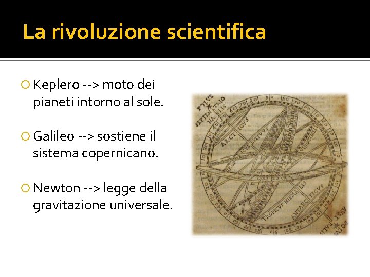 La rivoluzione scientifica Keplero --> moto dei pianeti intorno al sole. Galileo --> sostiene La rivoluzione scientifica Keplero --> moto dei pianeti intorno al sole. Galileo --> sostiene
