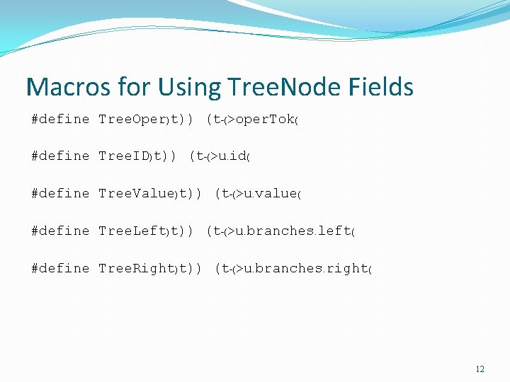 Macros for Using Tree. Node Fields #define Tree. Oper)t)) (t-(>oper. Tok( #define Tree. ID)t))