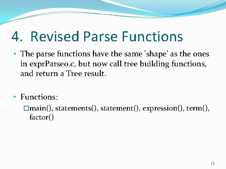 4. Revised Parse Functions • The parse functions have the same 'shape' as the