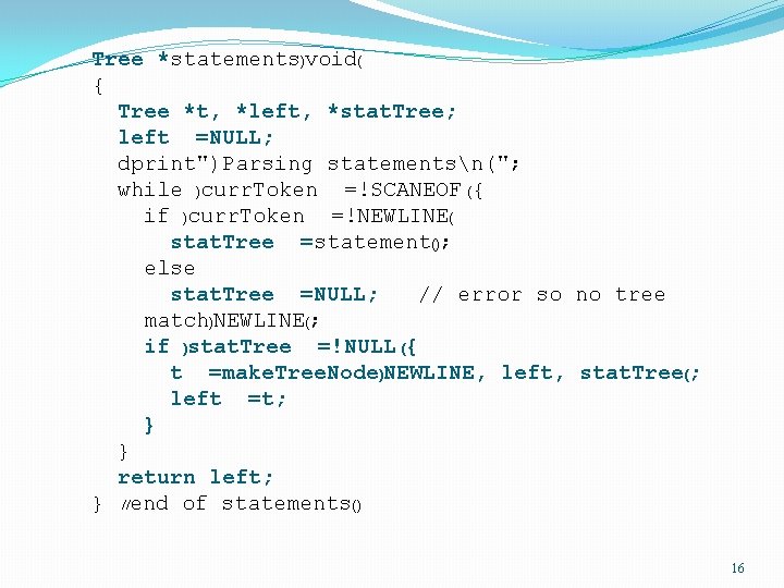 Tree *statements)void( { Tree *t, *left, *stat. Tree; left =NULL; dprint")Parsing statementsn("; while )curr.