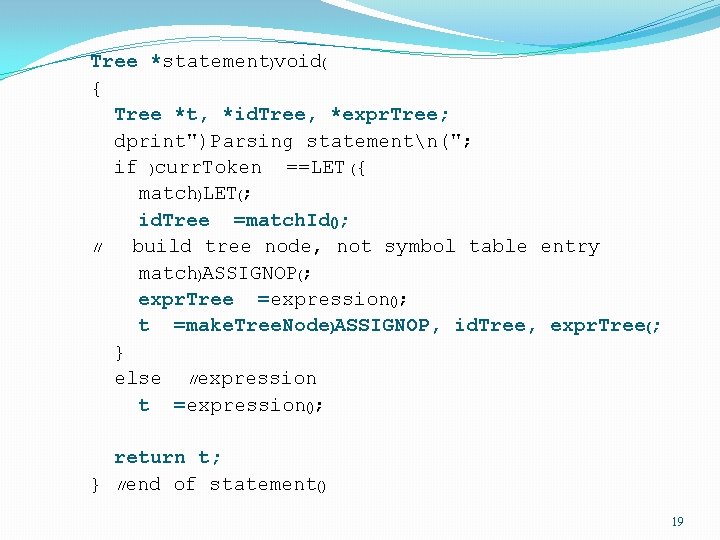 Tree *statement)void( { Tree *t, *id. Tree, *expr. Tree; dprint")Parsing statementn("; if )curr. Token