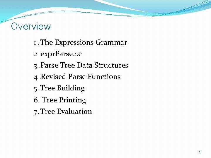 Overview 1. The Expressions Grammar 2. expr. Parse 2. c 3. Parse Tree Data