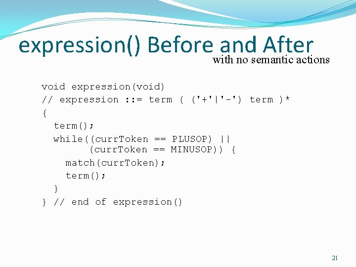 expression() Beforewith and After no semantic actions void expression(void) // expression : : =