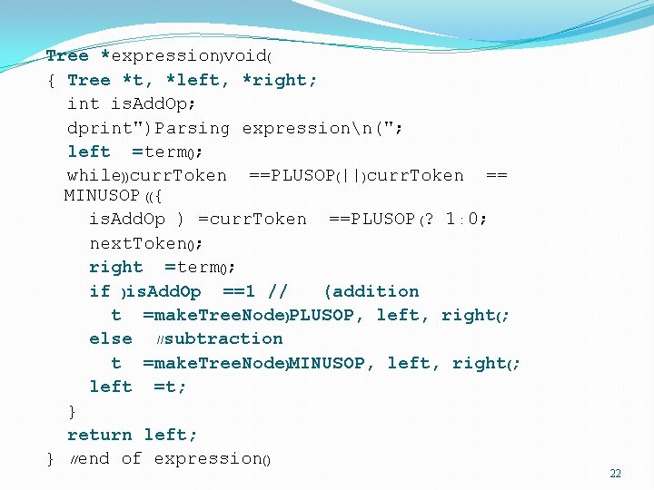 Tree *expression)void( { Tree *t, *left, *right; int is. Add. Op; dprint")Parsing expressionn("; left