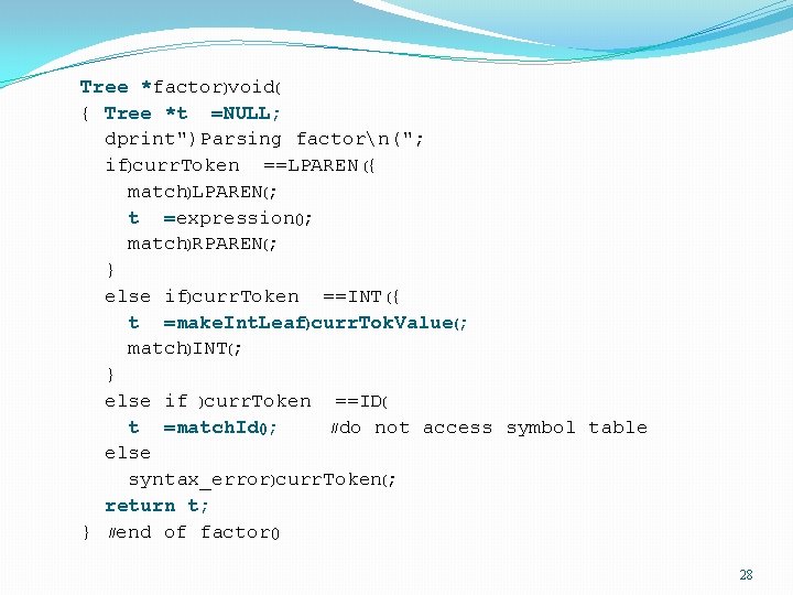 Tree *factor)void( { Tree *t =NULL; dprint")Parsing factorn("; if)curr. Token ==LPAREN ({ match)LPAREN(; t