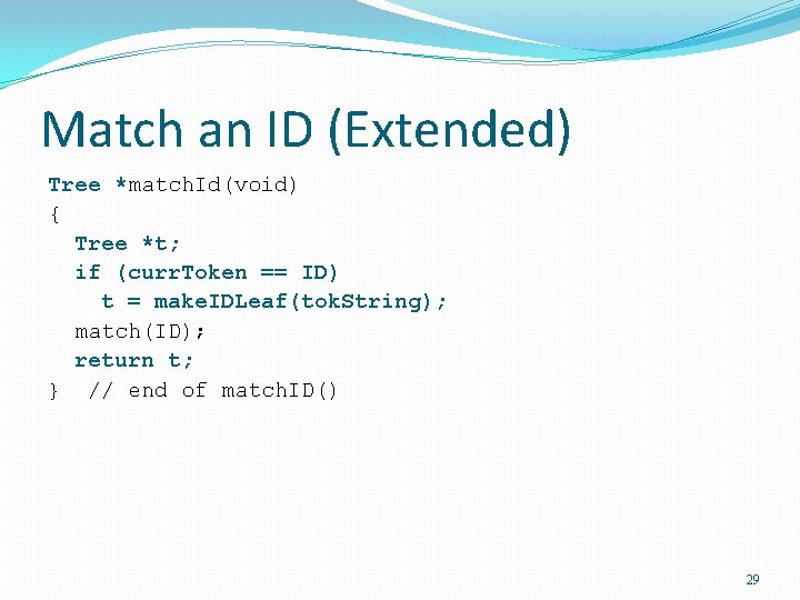 Match an ID (Extended) Tree *match. Id(void) { Tree *t; if (curr. Token ==