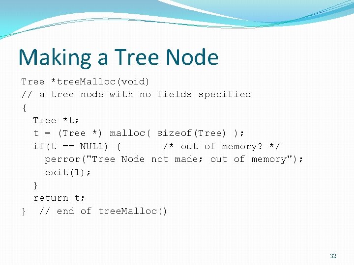 Making a Tree Node Tree *tree. Malloc(void) // a tree node with no fields