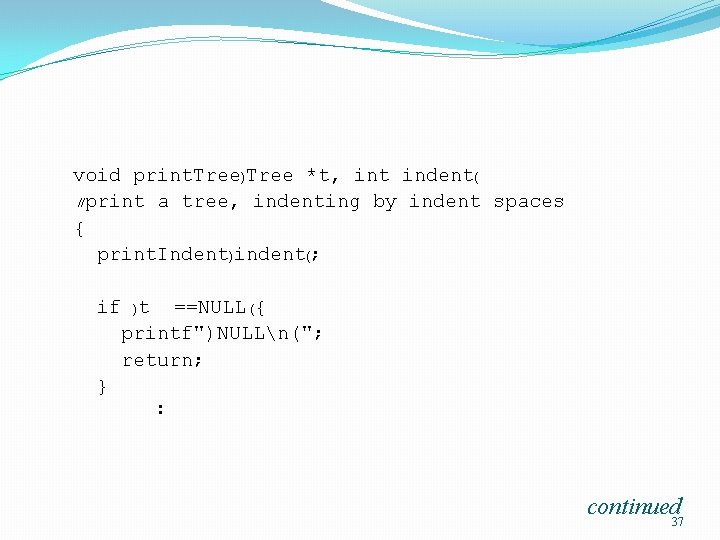 void print. Tree)Tree *t, int indent( //print a tree, indenting by indent spaces {