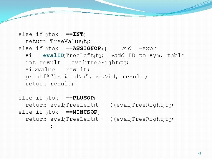 else if )tok ==INT( return Tree. Value)t(; else if )tok ==ASSIGNOP ({ //id =expr