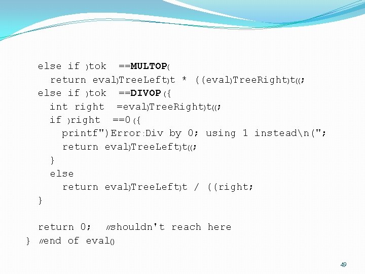 else if )tok ==MULTOP( return eval)Tree. Left)t * ((eval)Tree. Right)t((; else if )tok ==DIVOP