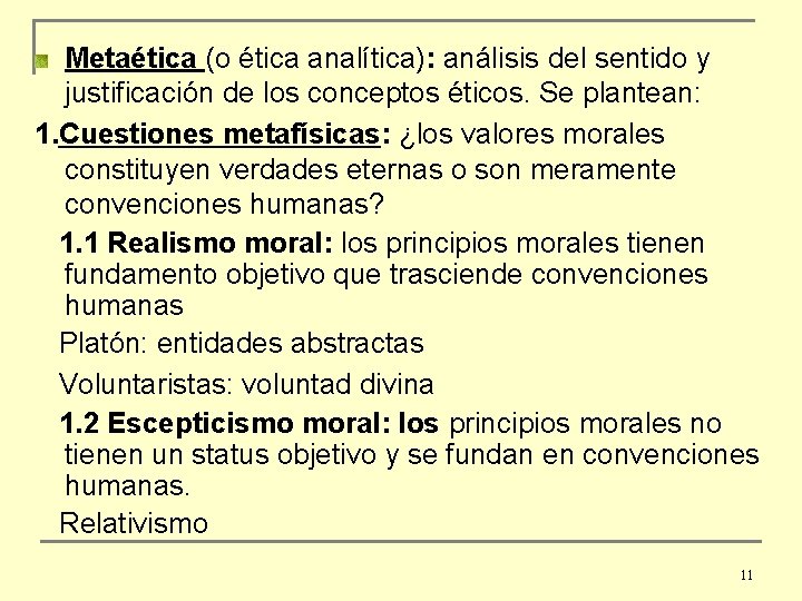 Metaética (o ética analítica): análisis del sentido y justificación de los conceptos éticos. Se