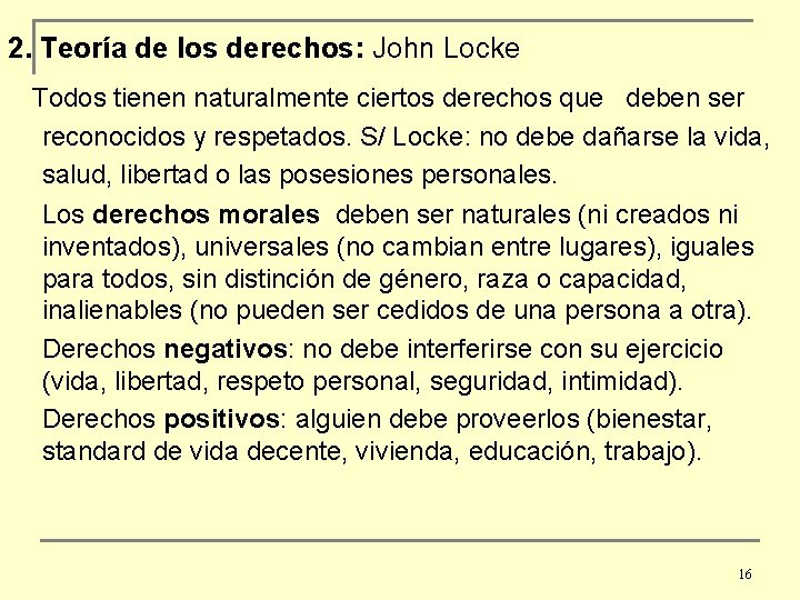 2. Teoría de los derechos: John Locke Todos tienen naturalmente ciertos derechos que deben