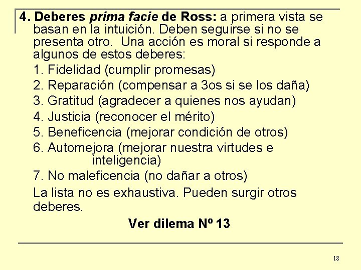 4. Deberes prima facie de Ross: a primera vista se basan en la intuición.