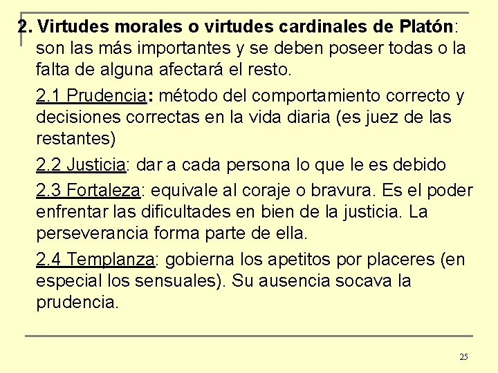 2. Virtudes morales o virtudes cardinales de Platón: son las más importantes y se