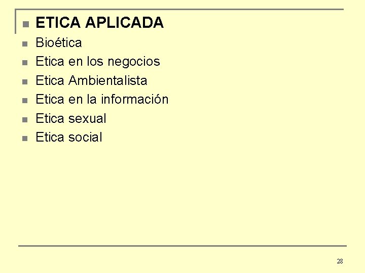 n n n n ETICA APLICADA Bioética Etica en los negocios Etica Ambientalista Etica