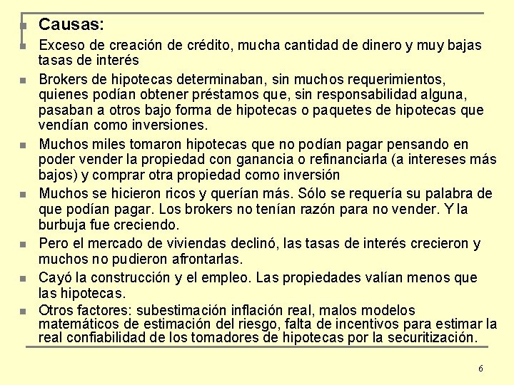 n n n n Causas: Exceso de creación de crédito, mucha cantidad de dinero