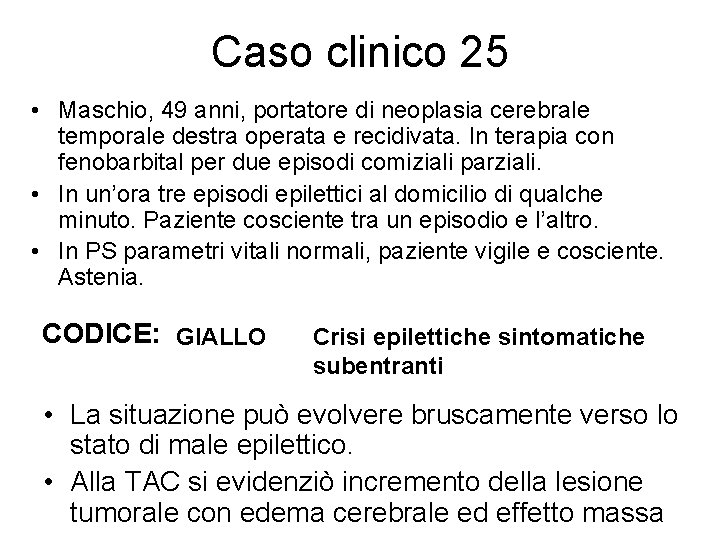 Caso clinico 25 • Maschio, 49 anni, portatore di neoplasia cerebrale temporale destra operata
